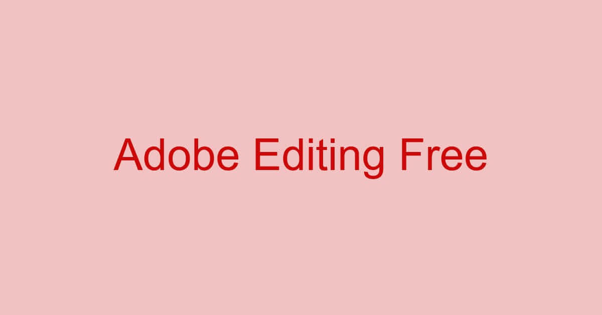 Adobe Acrobatシリーズを使ってPDFを無料で編集する方法